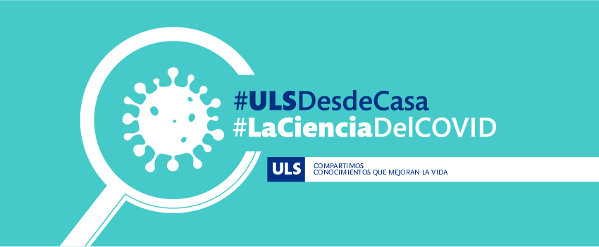 #LaCienciaDelCovid: new ULS commitment to share knowledge with the community in the midst of the pandemic